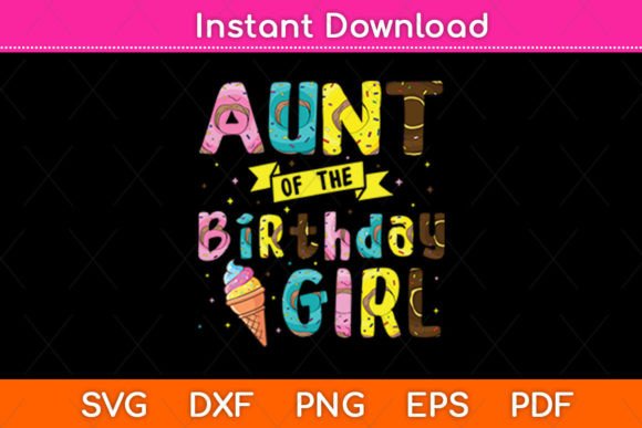 Aunt of the Birthday Girl Ice Cream Svg