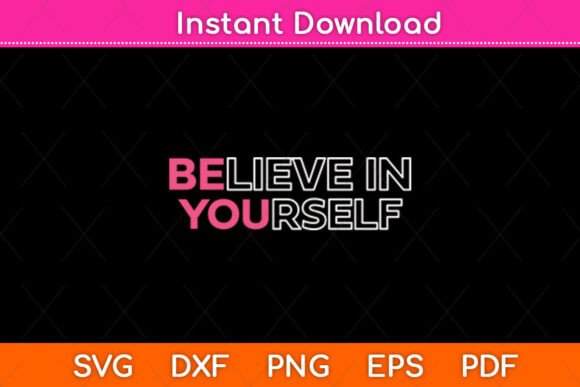 Believe in Yourself Motivational Svg Graphics and Crafts