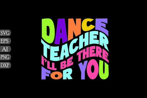 Dance Teacher Ill Be There for You Graphics and Crafts