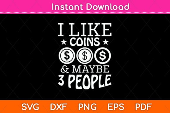 I Like Coins Maybe 3 People Svg Design