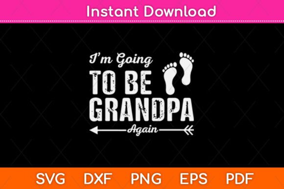 I’m Going to Be Grandpa Again SVG Design: A Versatile Craft Graphic for Real Projects