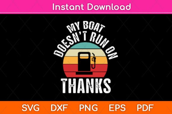 My Boat Doesn’t Run on Thanks Retro Svg Graphics