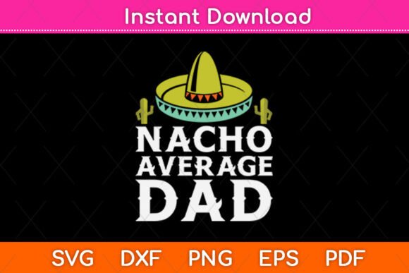 Nacho Average Dog Dad Svg Design: Graphics for Crafts & Content